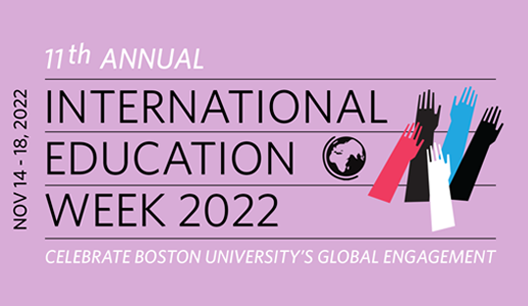 Nov 14-18, 2022: 11th Annual International Education Week 2022, Celebrate Boston University's Global Engagement