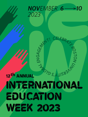 12th Annual International Education Week - November 6010, 2023 - Celebrate Boston University's Global Engagement!