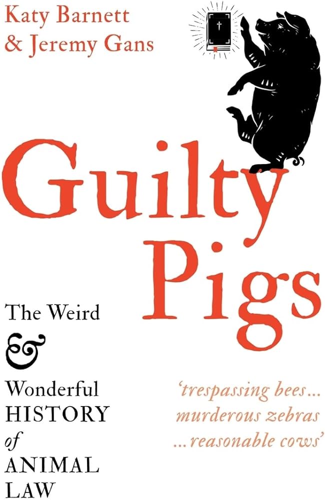 Cover of "Guilty Pigs: The Weird and Wonderful History of Animal Law"