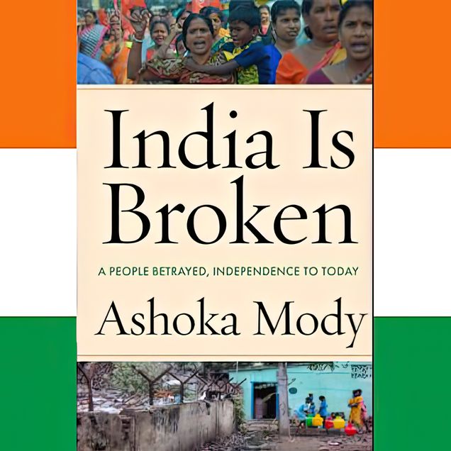 India Is Broken A People Betrayed Independence to Today