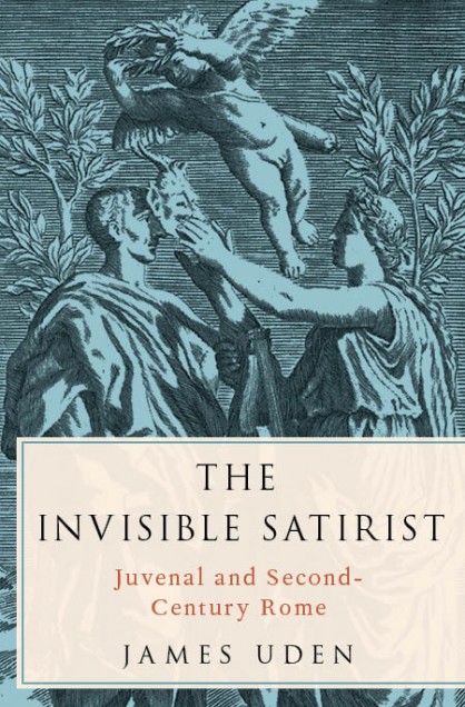 The Invisible Satirist: Juvenal and Second-Century Rome