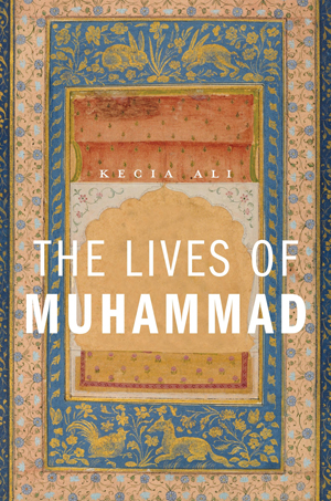 The Lives of Muhammad by Kecia Ali book cover