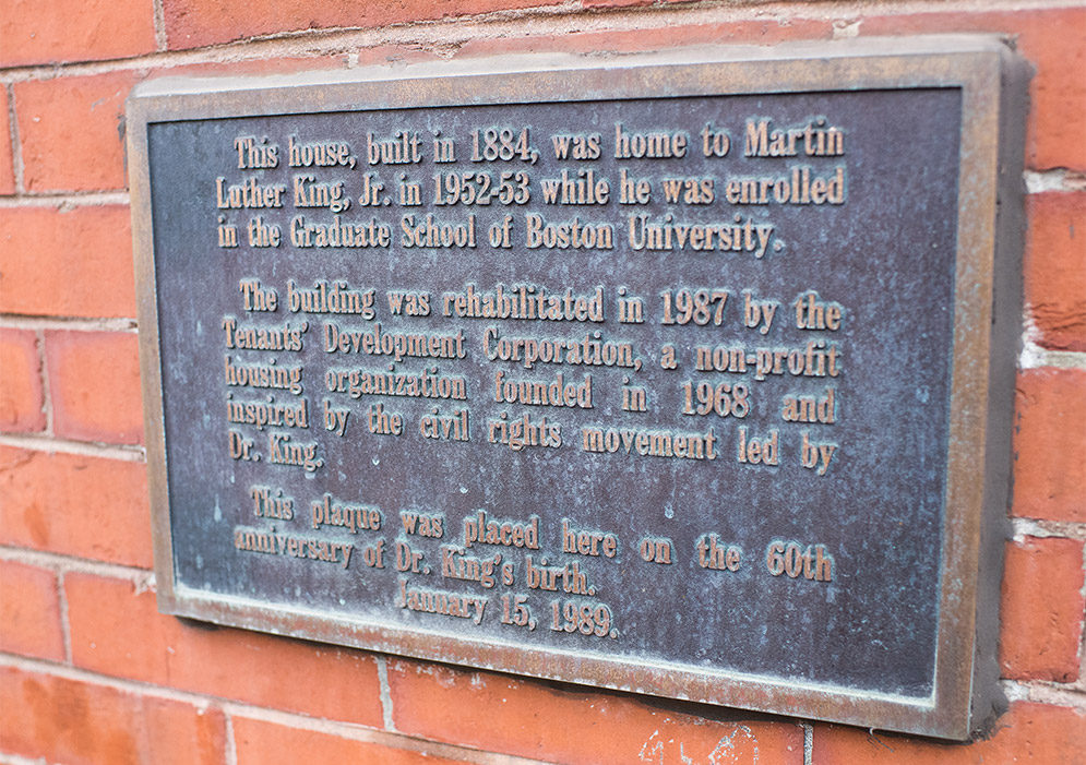 A plaque on the outside of 397 Massachusetts Ave. in Boston reads "This house built in 1884, was home to Martin Luther King, Jr. in 1952-53 while he was enrolled in the Graduate School of Boston University."