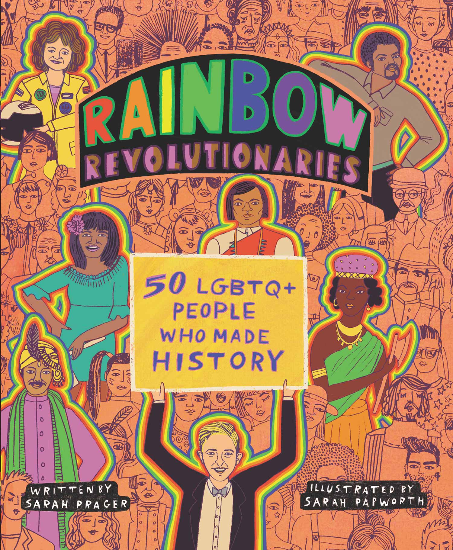 Illustrated Book Cover for "Rainbow Revolutionaries: 50 LGBTQ People Who Made History" which is written in rainbow text. Around the colorful text are illustrated drawings of prominent LGBTQ+ people throughout history.