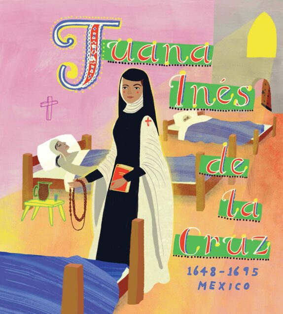 Illustration of Juanes Ines de la Cruz who wears a nun's habit and tends to an ailing person. Illustration reads "1648-1695 Mexico"