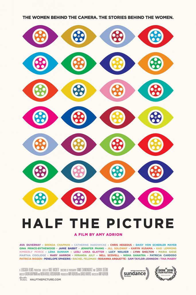 Poster reads “The women behind the camera. the stories behind the women. Half the Picturem a film by Amy Adrion and includes collaborators, sundance film festival logo and SXSW 2018 Film Festival logo.” Design features 7x4 grid of illustrated eyes of different colors.