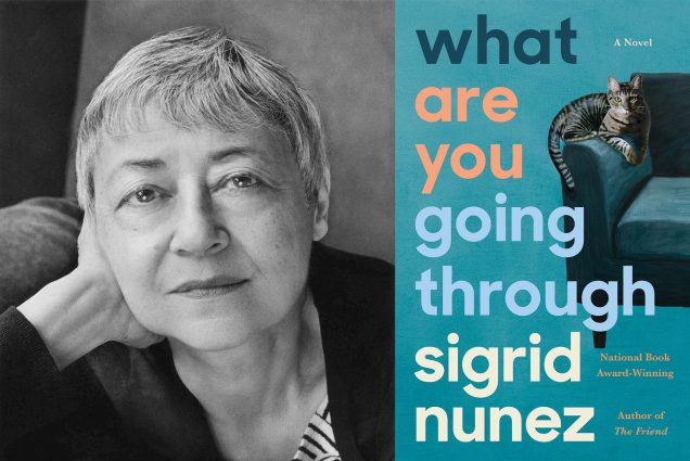 Composite image: left, Black and white portrait of Sigrid Nunez with her hand on her face. Right, Book cover for Sigrid Nunez's work "what are you going through" The cover is teal and pictures a cat sitting on the arm of a couch.