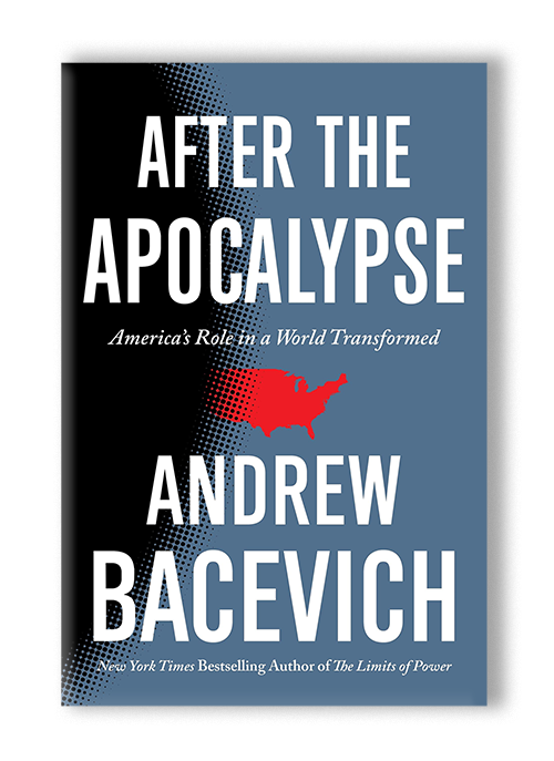 Book cover for After the Apocalypse: America’s Role in a World Transformed by Andrew Bacevich