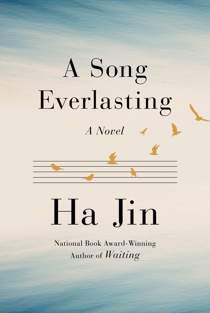 Image of the book cover for Ha Jin’s novel, “A Song Everlasting.” The cover features a series of golden birds landing on 5 black lines and the background is blue and white watercolor. The bottom of the cover reads “National Book Award-Wining Author of Waiting”