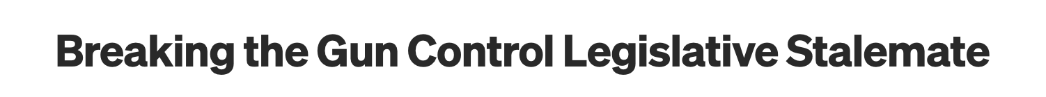 Image: Screenshot of a headline that reads: "Breaking the Gun Control Legislative Stalemate."