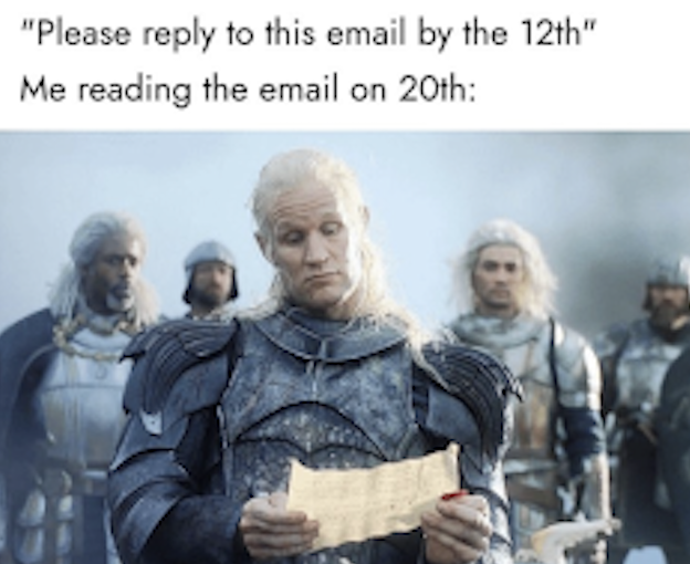 This is a meme which has text at the top and then an image of a man on the bottom. The text includes a quote that says "please reply to this email by the 12," and the next line of text below that says "Me reading the email on the 20th." The picture showed is of a man reading a scroll with an indifferent look on his face. There are people behind him staring. 