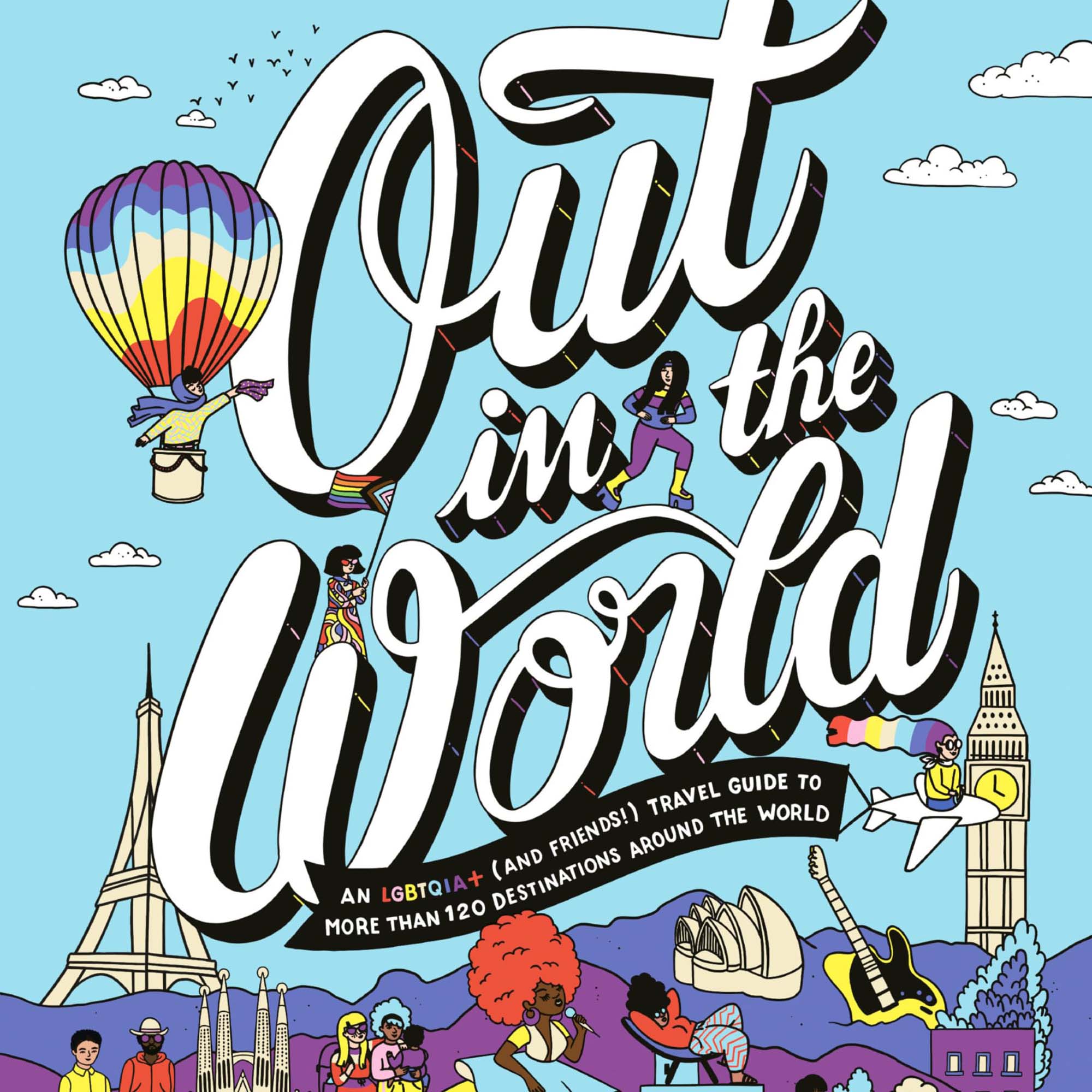 Photo: The cover of the book "Out in the World: An LGBTQIA+ (and Friends!) Travel Guide to More Than 100 Destinations Around the World" by Amy B. Scher and Mark Jason Williams. It features colorful illustrations of a diverse group of people enjoying different landmarks from around the world