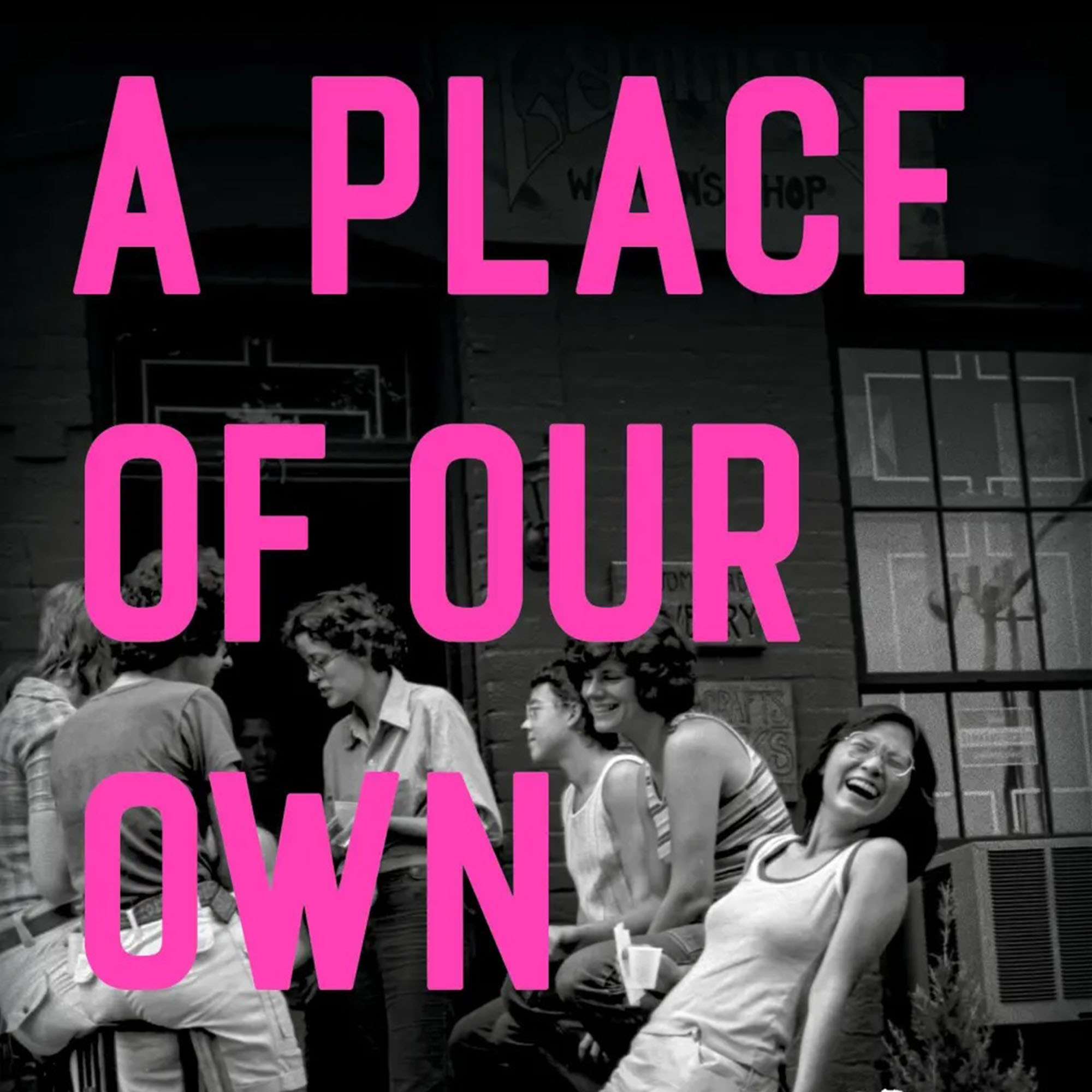 Photo: Cover for "A Place of Our Own: Six Spaces That Shaped Queer Women's Culture." It is a black and white photo of people standing around and talking to each other, with the text "A Place of Our Own" and the author's name in vibrant pink