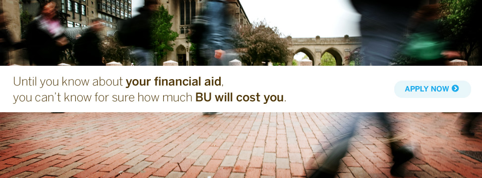 Until you know about your financial aid, you can’t know for sure how much BU will cost you