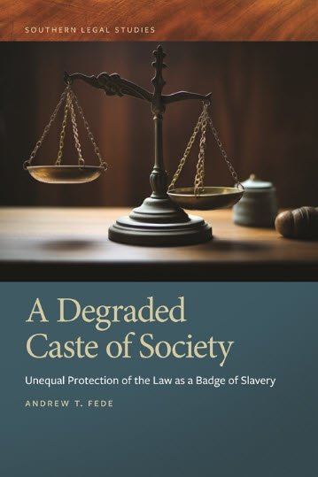 Cover of "A Degraded Caste of Society: Unequal Protection of the Law as a Badge of Slavery"