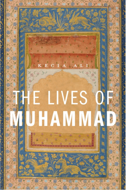 Book cover image for The Lives of Muhammad. Authored by Kecia Ali. 