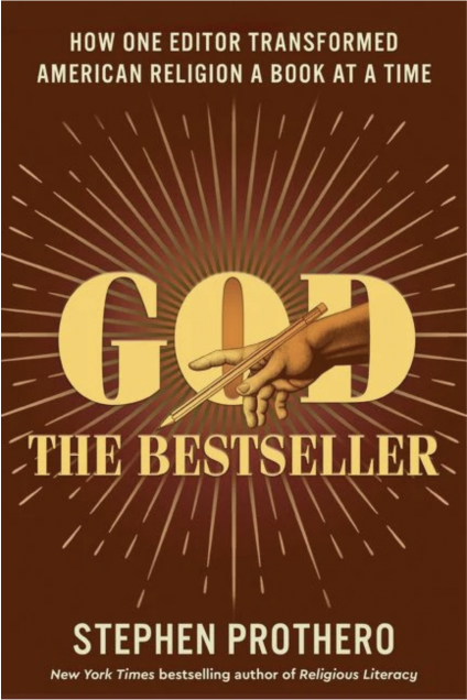 Book cover image for God The Bestseller - How One Editor Transformed American Religion A Book At A Time. By Stephen Prothero, New York Times bestselling author of Religious Literacy.