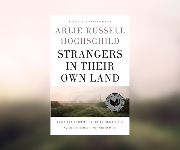 Cover of the book Strangers in Their Own Land by Arlie Russell Hochschild